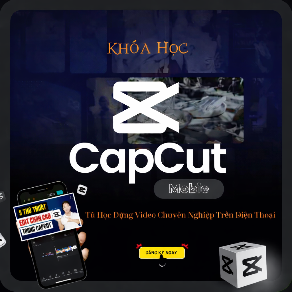 Khóa Học CapCut Mobile – Tự Học Dựng Video Chuyên Nghiệp Trên Điện Thoại