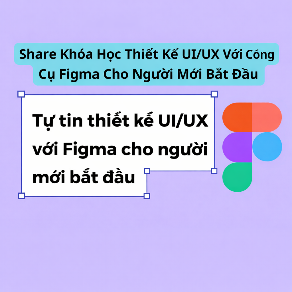 Khóa Học Thiết Kế UI/UX Với Công Cụ Figma Cho Người Mới Bắt Đầu