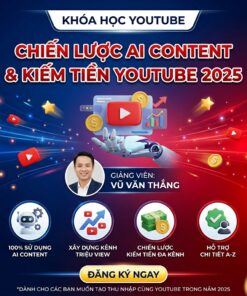 Khóa học YouTube – Chiến lược AI Content & kiếm tiền YouTube 2025 cùng Vũ Văn Thắng