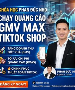 Khóa Học Phan Đức Nho – Chạy Quảng Cáo GMV Max TikTok Shop Hiệu Quả Từ Cơ Bản Đến Thực Chiến