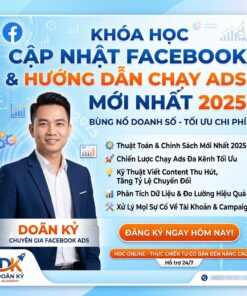 Khóa Học Cập Nhật Facebook & Hướng Dẫn Chạy Ads Mới Nhất 2025 Cùng Doãn Kỷ