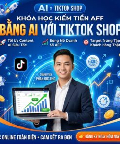 Khóa học kiếm tiền Affiliate bằng AI với TikTok Shop – Bứt phá thu nhập cùng Phan Đức Nho