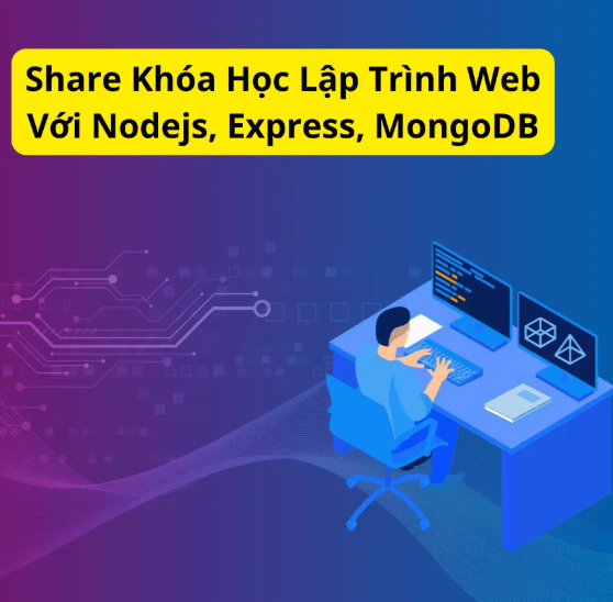 Khóa Học Lập Trình Web Với Nodejs, Express, MongoDB