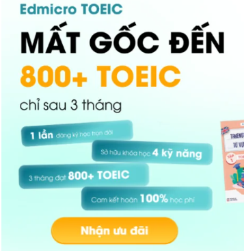 Khóa Học Edmicro Toeic – Mất Gốc Đến 800+ Toeic Chỉ Sau 3 Tháng