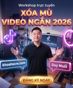 Khóa Học Xóa Mù Video Ngắn 2026 – Workshop Duy Muối Mới Nhất