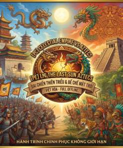 [PC] Celestial Empire vs Aztecs: Đại Chiến Thiên Triều & Đế Chế Mặt Trời (Việt Hóa - Full Offline)
