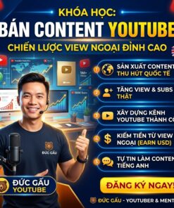 Khóa học bán Content YouTube view ngoại – Tối ưu thu nhập cùng Vi Đức Gấu