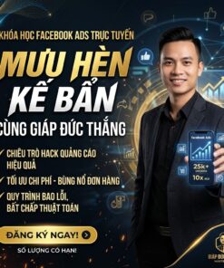 Khóa Học Facebook Ads “Mưu Hèn Kế Bẩn” – Tư Duy Chạy Quảng Cáo Thực Chiến Cùng Giáp Đức Thắng