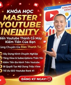 Khóa học Master YouTube Infinity – Biến YouTube thành cỗ máy kiếm tiền cùng Đào Thanh Tú