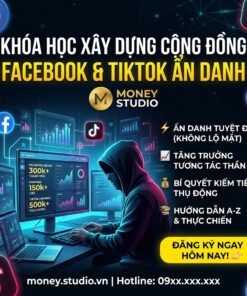 Khoá Học Xây Dựng Cộng Đồng Facebook Và TikTok Ẩn Danh Cùng Money Studio – Tạo Hệ Thống Nội Dung Thu Hút Và Phát Triển Cộng Đồng Hiệu Quả