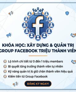 Khóa học xây dựng & quản trị Group Facebook triệu thành viên – Tạo cộng đồng, kiếm tiền bền vững