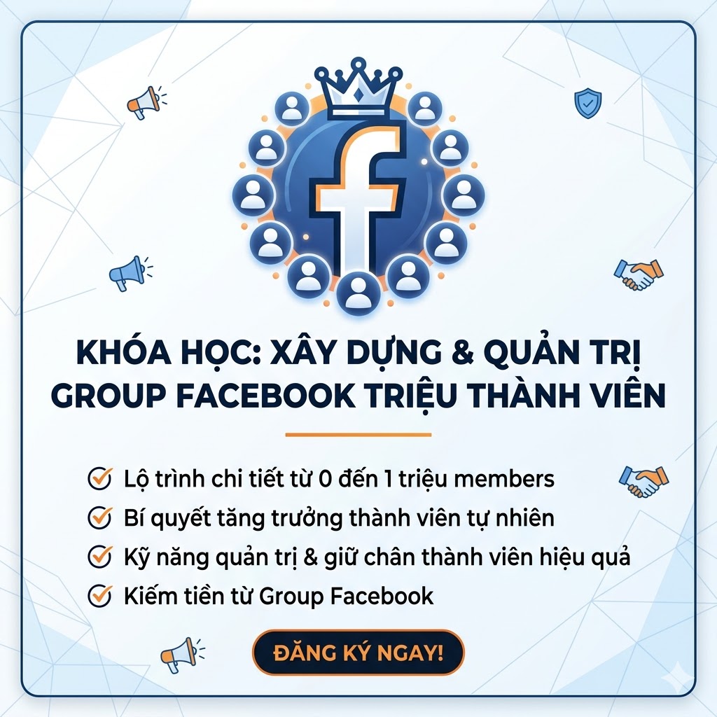 Khóa học xây dựng & quản trị Group Facebook triệu thành viên – Tạo cộng đồng, kiếm tiền bền vững